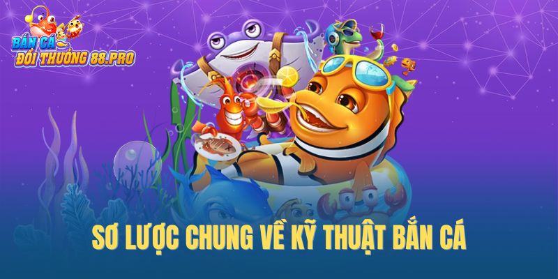 Sơ lược chung về kỹ thuật bắn cá Sơ lược chung về kỹ thuật bắn cá